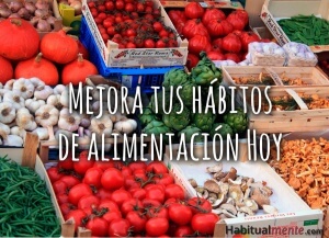 Mejora tus hábitos de alimentación