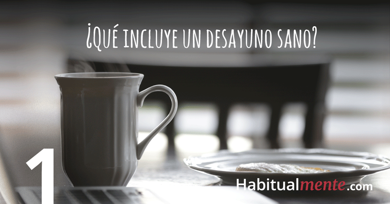 Paso 1: qué incluye un desayuno sano