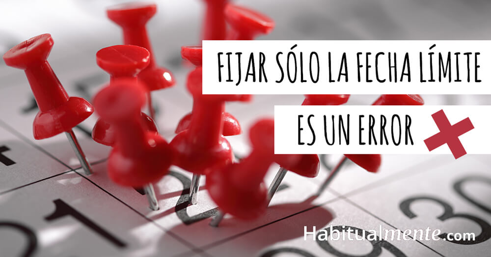 Fijar solo la fecha limite es un error