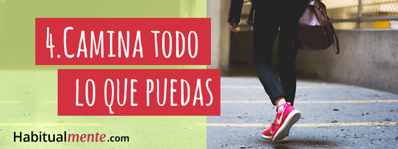 4.- camina todo lo que puedas