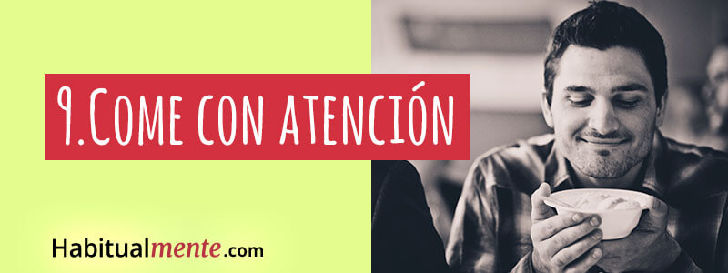 9.- come con atencion