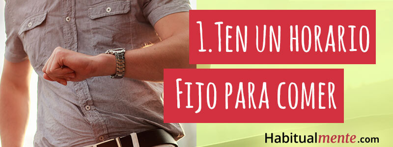 1.- Ten un horario fijo para comer