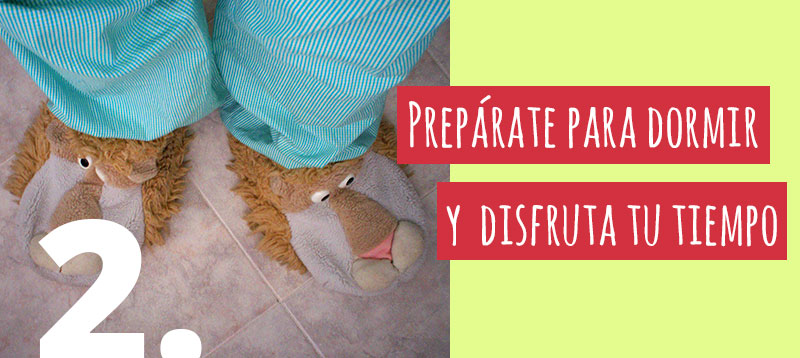 Preparate para domir y disfruta tu tiempo
