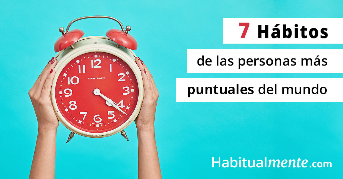 Cómo dejar de llegar tarde y tener el hábito de la puntualidad