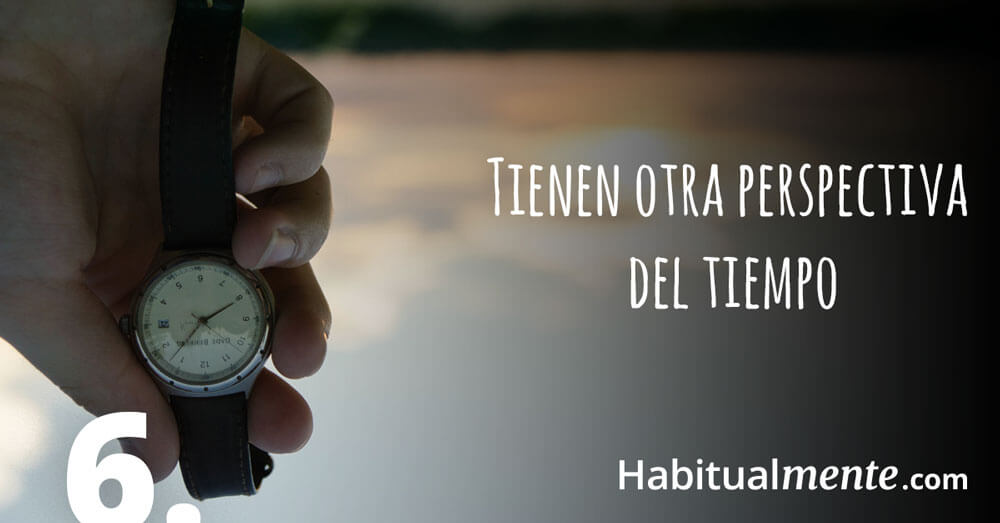 Tienen otra perspectiva del tiempo