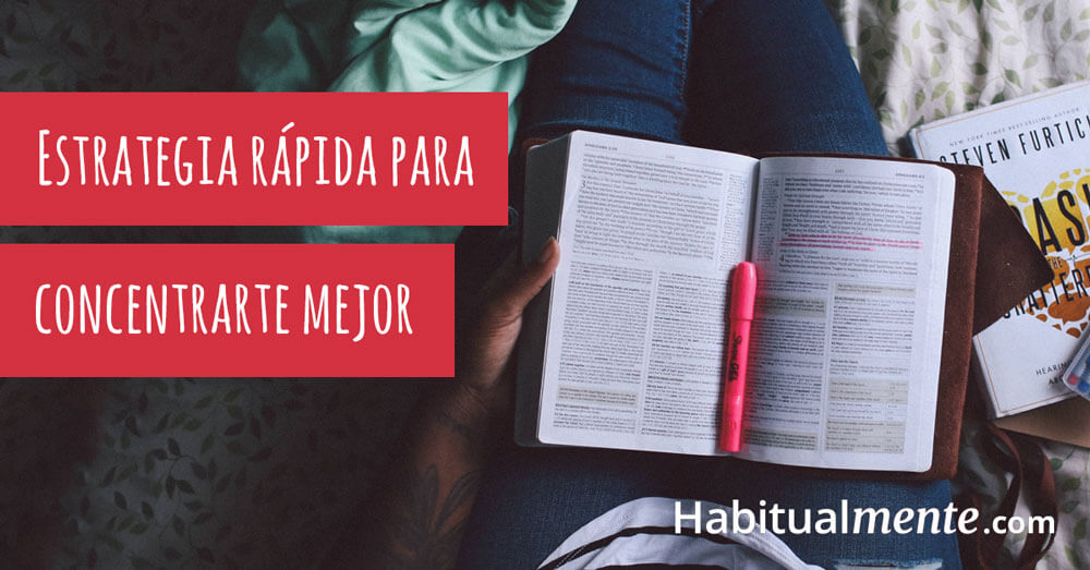 Estrategia rapida para concentrarte mejor