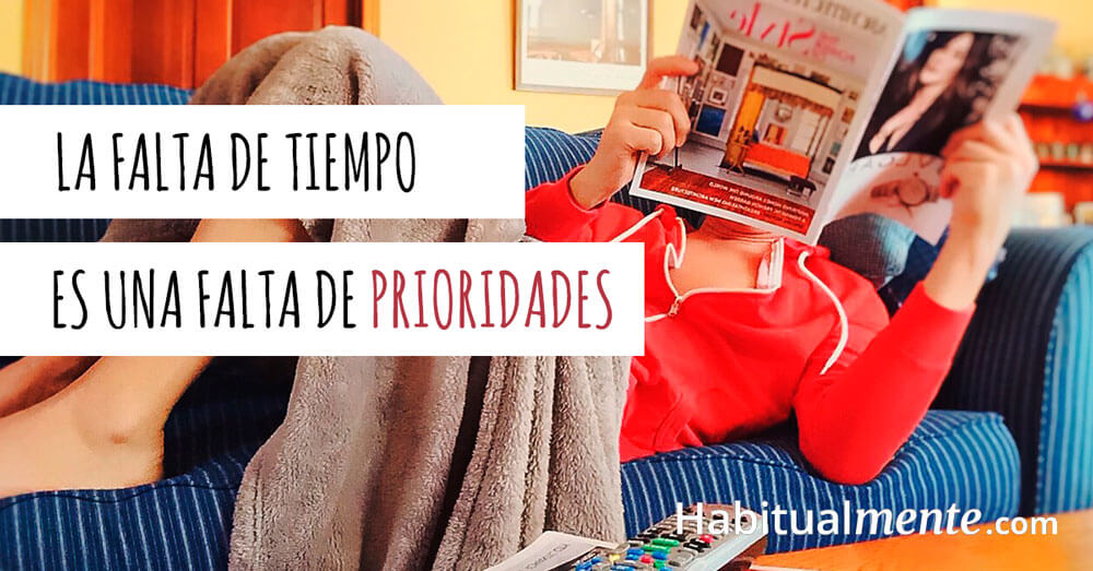 la falta de tiempo es una falta de prioridades