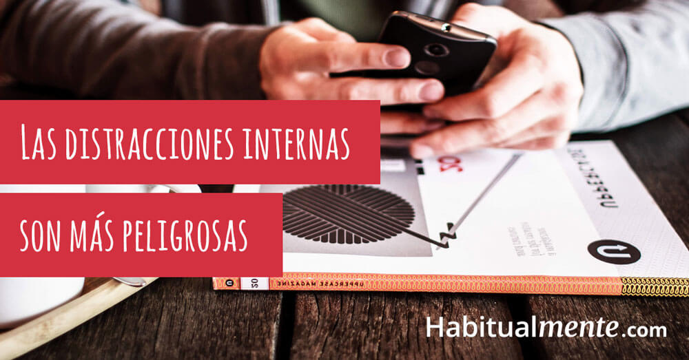 las distracciones internas son más peligrosas