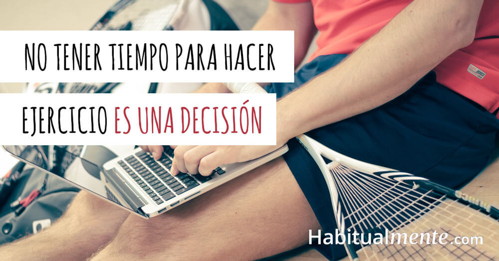 No tener tiempo para hacer ejercicio es una decisión, no es un problema de tiempo