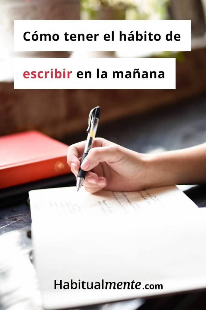 Como Tener El Habito De Escribir Por La Manana Y Empezar Mejor Tu Dia