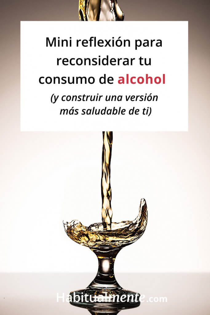 Una mini reflexión para reconsiderar tu consumo de alcohol - Habitualmente